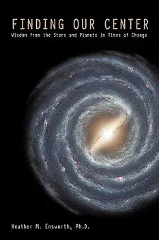 Finding Our Center: An Astrological and Cosmological View of Our Time, Paperback/Heather M. Ensworth Ph. D.