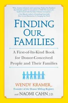 Finding Our Families: A First-Of-Its-Kind Book for Donor-Conceived People and Their Families, Paperback/Wendy Kramer