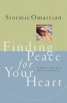 Finding Peace for Your Heart: A Woman's Guide to Emotional Health, Paperback/Stormie Omartian
