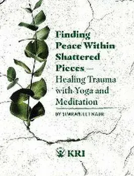 Finding Peace Within Shattered Pieces: Healing Trauma with Yoga and Meditation, Paperback/Simranjeet Kaur