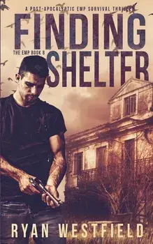 Finding Shelter: A Post-Apocalyptic EMP Survival Thriller, Paperback/Ryan Westfield