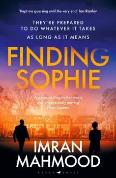 Finding Sophie. A heartfelt, page turning thriller that shows how far parents will go for their child, Hardback/Imran Mahmood