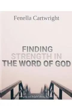 Finding Strength In The Word Of God: Walking with God through pain and Suffering, Spiritual Gifts for Women Or Men, Gifts for People With Depression, - Fenella Cartwright