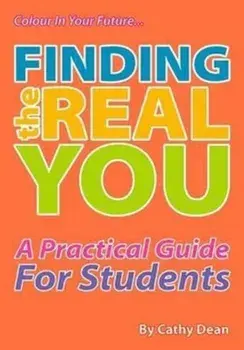 Finding the Real You. A Practical Guide for Students, Paperback/Cathy Dean