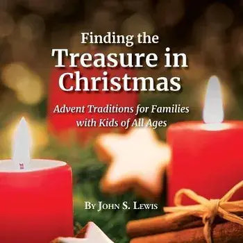 Finding the Treasure in Christmas: Advent Traditions for Families with Kids of All Ages, Paperback/John S. Lewis