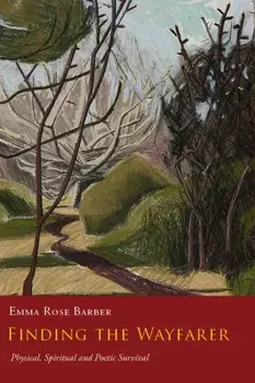 Finding the Wayfarer. Physical, Spiritual and Poetic Survival, Hardback/Emma Rose Barber
