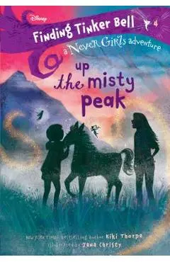 Finding Tinker Bell #4: Up the Misty Peak (Disney: The Never Girls) - Kiki Thorpe