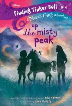 Finding Tinker Bell '4: Up the Misty Peak (Disney: The Never Girls), Paperback/Kiki Thorpe