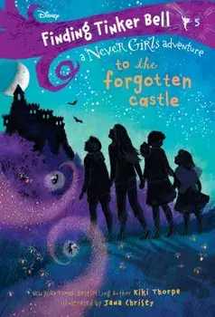 Finding Tinker Bell #5: To the Forgotten Castle (Disney: The Never Girls), Paperback/Kiki Thorpe
