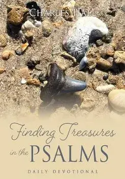 Finding Treasures in the Psalms: Daily Devotional, Paperback/Charles Hall