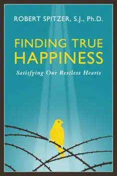 Finding True Happiness: Satisfying Our Restless Hearts, Paperback/Fr Robert J. Spitzer