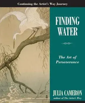 Finding Water: The Art of Perseverance, Paperback/Julia Cameron
