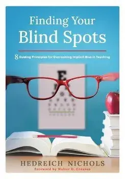Finding Your Blind Spots: Eight Guiding Principles for Overcoming Implicit Bias in Teaching, Paperback/Hedreich Nichols