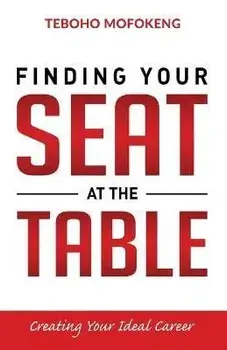 Finding your seat at the table: Creating the ideal career, Paperback/Teboho Mofokeng