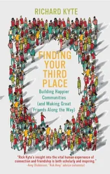 Finding Your Third Place. How To Rebuild and Transform Our Communities, Paperback/Richard Kyte