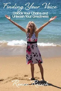 Finding Your Voice: Unlock Your Chains and Unleash Your Greatness (Personal Growth & Development):, Paperback/Renee Reisch