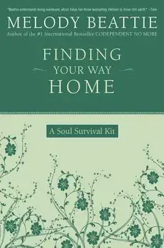 Finding Your Way Home: A Soul Survival Kit, Paperback/Melody Beattie