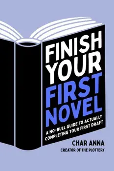 Finish Your First Novel. A No-Bull Guide to Actually Completing Your First Draft, Paperback/Char Anna