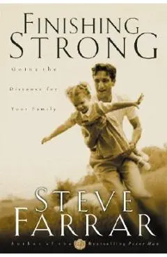 Finishing Strong: Going the Distance for Your Family - Steve Farrar