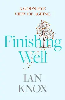 Finishing Well. A God's-eye view of ageing, Paperback/Ian Knox