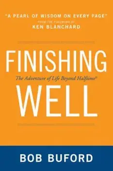 Finishing Well: The Adventure of Life Beyond Halftime, Paperback/Bob P. Buford