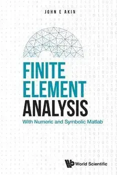 Finite Element Analysis: With Numeric and Symbolic MATLAB, Paperback/John Edward Akin