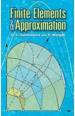 Finite Elements and Approximation - O. C. Zienkiewicz