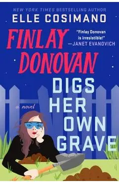 Finlay Donovan Digs Her Own Grave - Elle Cosimano