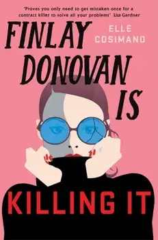 Finlay Donovan Is Killing It. Could being mistaken for a hitwoman solve everything?, Paperback/Elle Cosimano
