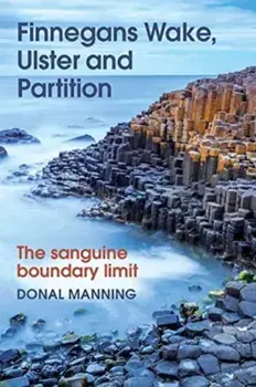 Finnegans Wake, Ulster and Partition. The Sanguine Boundary Limit, Hardback/Donal Manning