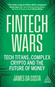 Fintech Wars. Tech Titans, Complex Crypto and the Future of Money - THE SUNDAY TIMES BESTSELLER, Paperback/James da Costa