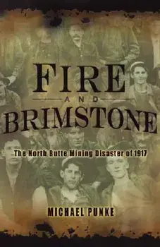 Fire and Brimstone: The North Butte Mine Disaster of 1917, Hardcover/Michael Punke