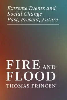 Fire and Flood. Extreme Events and Social Change Past, Present, Future, Paperback/Thomas Princen