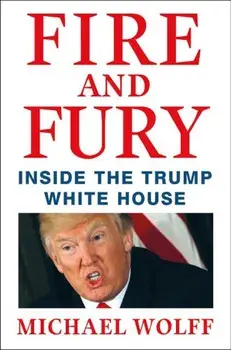 Fire and Fury: Inside the Trump White House, Hardcover/Michael Wolff