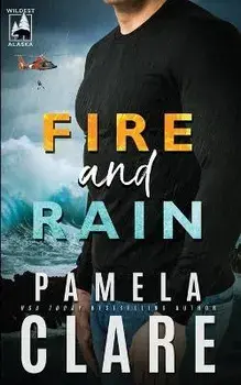 Fire and Rain: A Wildest Alaska Novel, Paperback/Pamela Clare