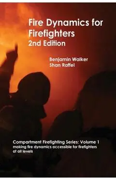 Fire Dynamics for Firefighters - Benjamin A. Walker