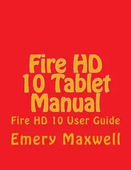 Fire HD 10 Tablet Manual: Fire HD 10 User Guide, Paperback/Emery H. Maxwell