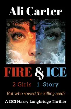 Fire & Ice. 2 Girls, 1 Story. But who sowed the killing Seed?, Paperback/Ali Carter