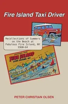 Fire Island Taxi Driver: Recollections of Summers on the Beach at Fabulous Fire Island, NY 1960-64, Paperback/Peter Christian Olsen
