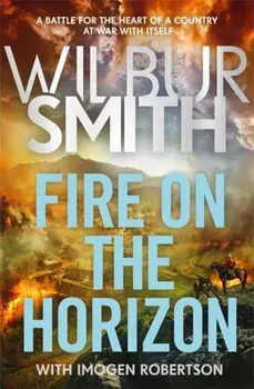 Fire on the Horizon. The Courtneys and the Ballantynes come together once again in the Sunday Times bestselling Wilbur Smith epic for 2024, Hardback/Imogen Robertson