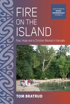 Fire on the Island. Fear, Hope and a Christian Revival in Vanuatu, Paperback/Tom Bratrud