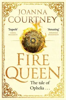 Fire Queen. Shakespeare's Ophelia as you've never seen her before . . ., Paperback/Joanna Courtney
