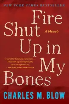 Fire Shut Up in My Bones, Paperback/Charles M. Blow