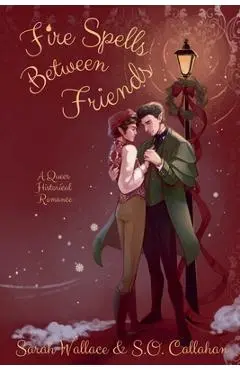 Fire Spells Between Friends - Sarah Wallace