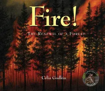 Fire!: The Renewal of a Forest, Paperback/Celia Godkin