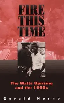 Fire This Time: The Watts Uprising and the 1960s, Paperback/Gerald Horne