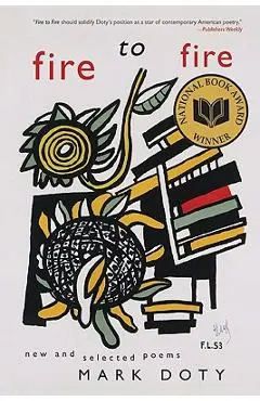 Fire to Fire: New and Selected Poems - Mark Doty