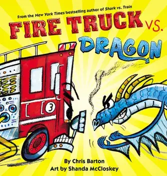 Fire Truck vs. Dragon, Hardcover/Chris Barton