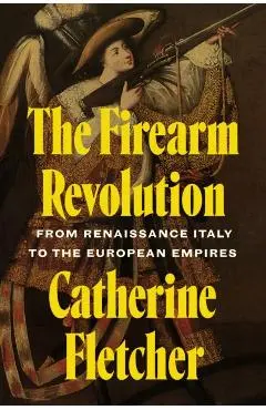 Firearm Revolution - Catherine Fletcher