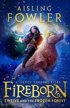 Fireborn: Twelve and the Frozen Forest, Paperback/Aisling Fowler